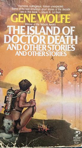 The Island of Doctor Death and Other Stories and Other Stories by Gene Wolfe