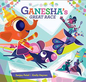 Ganesha's Great Race by Sanjay Patel, Emily Haynes