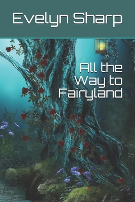 All the Way to Fairyland by Evelyn Sharp
