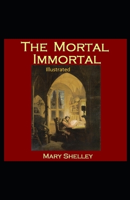 The Mortal Immortal Illustrated by Mary Shelley