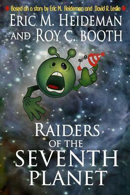 Raiders of the Seventh Planet by Eric M. Heideman, Roy C. Booth
