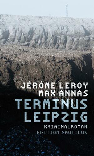 Terminus Leipzig: Kriminalroman by Max Annas, Jérôme Leroy