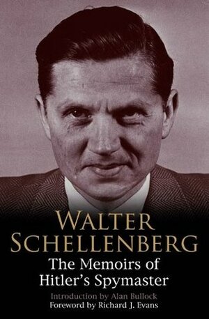 Walter Schellenberg: The Memoirs of Hitler's Spymaster by Walter Schellenberg