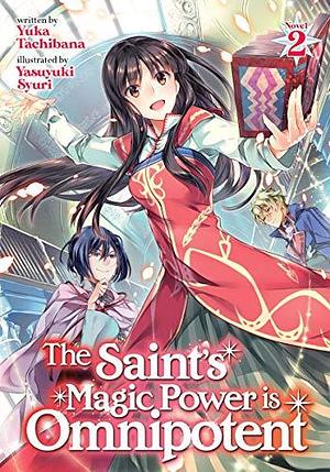 The Saint's Magic Power is Omnipotent (Light Novel) Vol. 2 by Yasuyuki Syuri, Yuka Tachibana