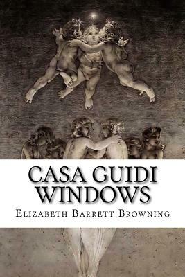 Casa Guidi Windows: A Poem in Two Parts by Elizabeth Barrett Browning