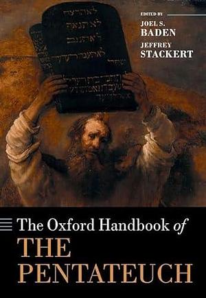 The Oxford Handbook of the Pentateuch by Joel S. Baden, Jeffrey Stackert