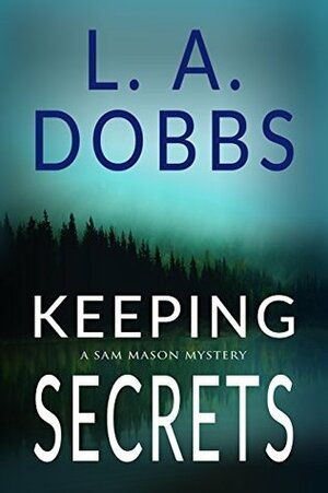 Keeping Secrets by L.A. Dobbs