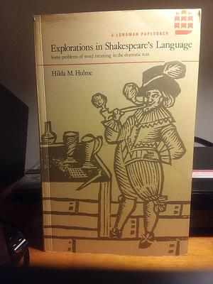 Explorations in Shakespeare's Language: Some Problems of Word Meaning in the Dramatic Text by Hilda M. Hulme