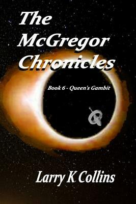 The McGregor Chronicles: Book 6 - Queen's Gambit by Larry K. Collins