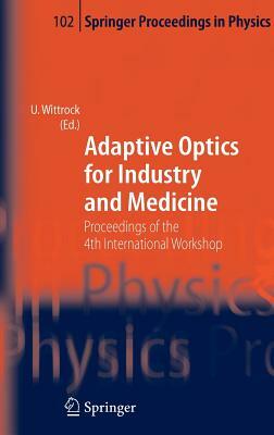 Adaptive Optics for Industry and Medicine: Proceedings of the 4th International Workshop, Münster, Germany, Oct. 19-24, 2003 by 