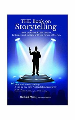 THE Book On Storytelling: How to Increase Your Impact, Influence and Income with the Power of Stories by Michael Davis, Craig Valentine