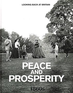 Peace and Prosperity: 1860s by Brian Moynahan