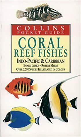 Coral Reef Fishes: Indo-Pacific & Caribbean by Robert Myers, Ewald Lieske