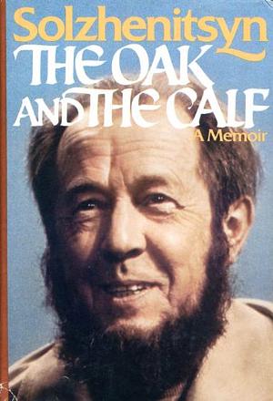 The Oak and the Calf: Sketches of Literary Life in the Soviet Union by Aleksandr Solzhenitsyn