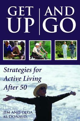 Get Up and Go: Strategies for Active Living After 50 by Olga McDonald, Jim McDonald