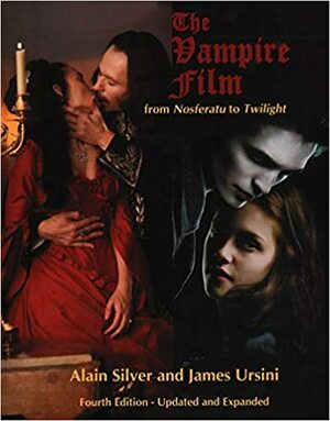 The Vampire Film: From Nosferatu To Twilight 4th Edition, Updated And Revised by Alain Silver, James Ursini
