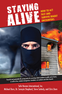 Staying Alive: How to Act Fast and Survive Deadly Encounters by Safe Havens Inc, Michael Dorn, Sonayia Shepherd