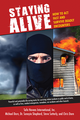 Staying Alive: How to Act Fast and Survive Deadly Encounters by Michael Dorn, Sonayia Shepherd, Safe Havens Inc