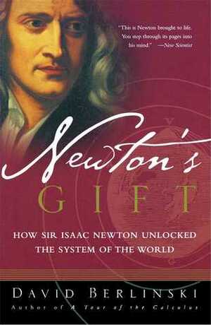 Newton's Gift: How Sir Isaac Newton Unlocked the System of the World by David Berlinski