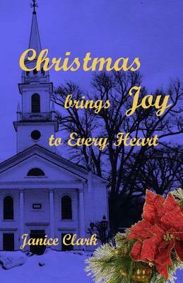 Christmas Brings Joy: to Every Heart by Janice Clark