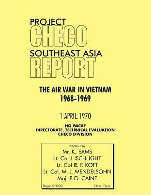 Project Checo Southeast Asia Study: The Air War in Vietnam 1968 - 1969 by J. Schlight, K. Sams, Hq Pacaf Project Checo