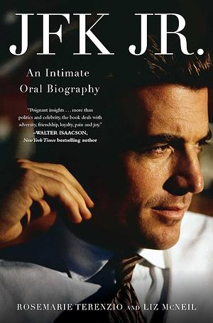 JFK Jr.: An Intimate Oral Biography by Liz McNeil, RoseMarie Terenzio