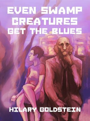 Even Swamp Creatures Get the Blues by Hilary Goldstein