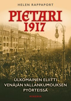 Pietari 1917 – Ulkomainen eliitti Venäjän vallankumouksen pyörteissä by Helen Rappaport