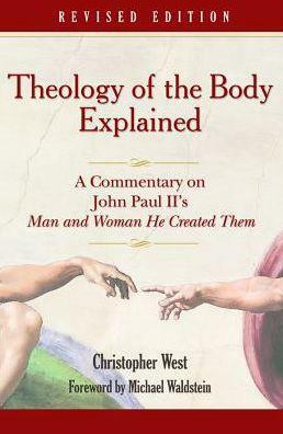 Theology of the Body Explained: A Commentary on John Paul II's Man and Woman He Created Them by Michael Waldstein, Christopher West