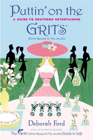 Puttin' on the Grits: A Guide to Southern Entertaining by Mary Lynn Blasutta, Deborah Ford