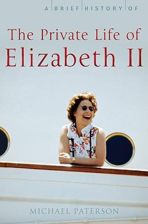 Brief History of the Private Life of Elizabeth II by Michael Paterson