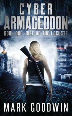 Rise of the Locusts: A Post-Apocalyptic Techno-Thriller by Mark Goodwin