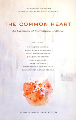 The Common Heart: An Experience of Interreligious Dialogue by Netanel Miles-Yépez