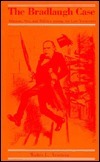 The Bradlaugh Case: Atheism, Sex, and Politics Among the Late Victorians by Walter L. Arnstein