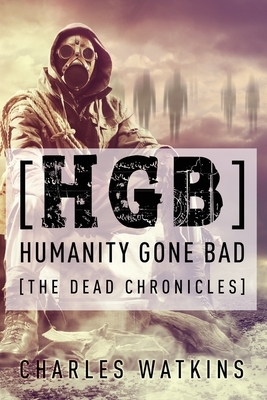 [HGB] Humanity Gone Bad: The Dead Chronicles by Charles Watkins
