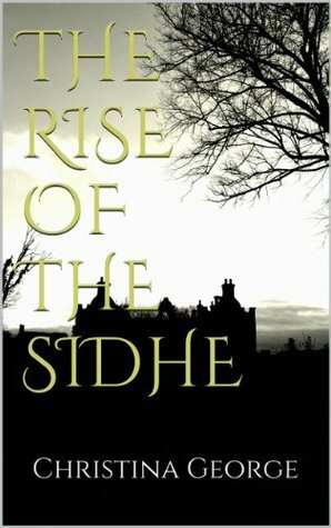 The Rise of the Sidhe by Aisling Hogan, Christina George, Aine Hogan