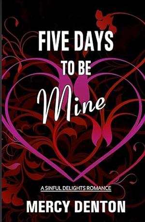 Five days to be mine by Mercy Denton