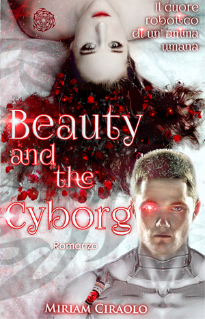 Beauty and the Cyborg by Miriam Ciraolo