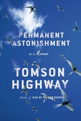 Permanent Astonishment (Signed Edition): A Memoir by Tomson Highway