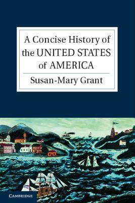 A Concise History of the United States of America by Susan-Mary Grant