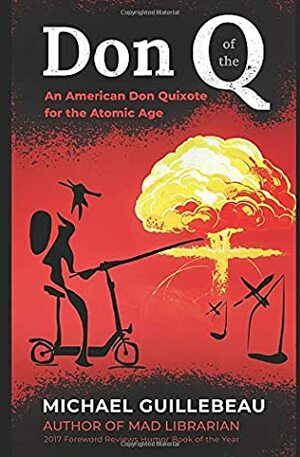 Don of the Q: An American Don Quixote for the Atomic Age by Michael Guillebeau