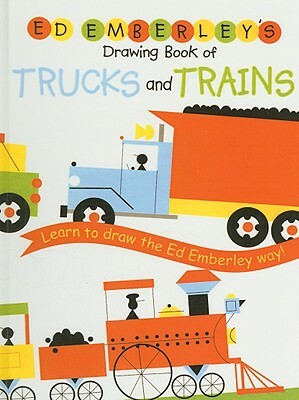 Ed Emberley's Drawing Book of Trucks and Trains by Ed Emberley