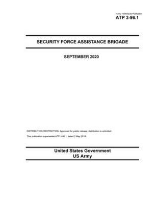 Army Techniques Publication ATP 3-96.1 Security Force Assistance Brigade September 2020 by United States Government Us Army