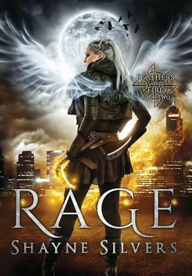 Rage: Feathers and Fire Book 2 by Shayne Silvers