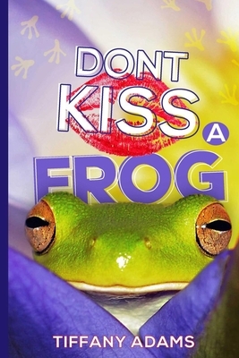 Don't Kiss A Frog by Tiffany Adams