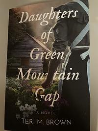 Daughters of Green Mountain Gap by Teri M Brown