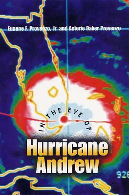 In the Eye of Hurricane Andrew by Eugene F. Provenzo, Asterie Baker Provenzo