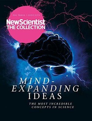 Mind-Expanding Ideas: The most incredible concepts in science (New Scientist: The Collection Book 3) by New Scientist