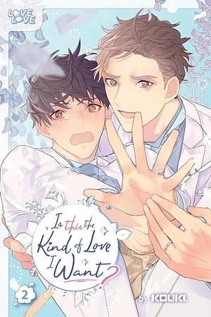 Is This the Kind of Love I Want?, Volume 2 by Kouki