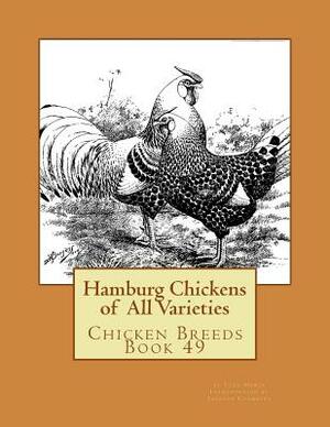 Hamburg Chickens of All Varieties: Chicken Breeds Book 49 by Theo Hewes